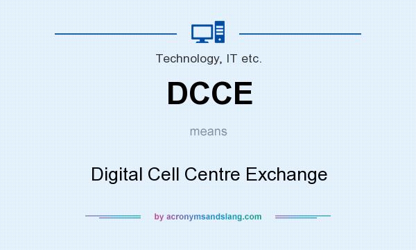 What does DCCE mean? It stands for Digital Cell Centre Exchange