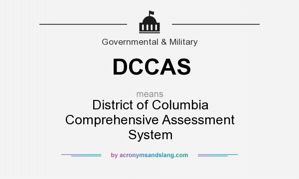 What does DCCAS mean? It stands for District of Columbia Comprehensive Assessment System