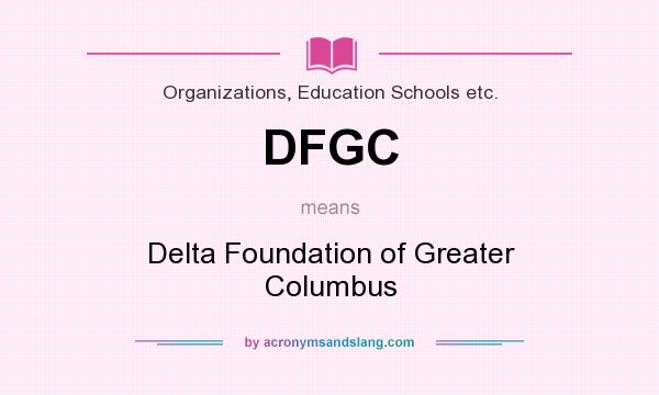 What does DFGC mean? It stands for Delta Foundation of Greater Columbus