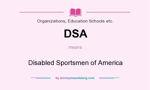 What does DSA mean? It stands for Disabled Sportsmen of America