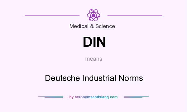 What does DIN mean? It stands for Deutsche Industrial Norms