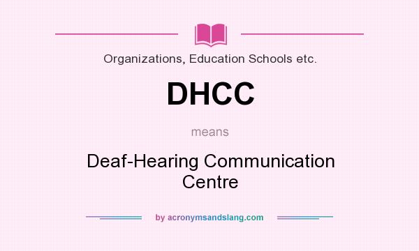 What does DHCC mean? It stands for Deaf-Hearing Communication Centre