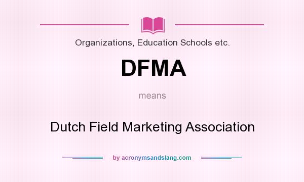 What does DFMA mean? It stands for Dutch Field Marketing Association
