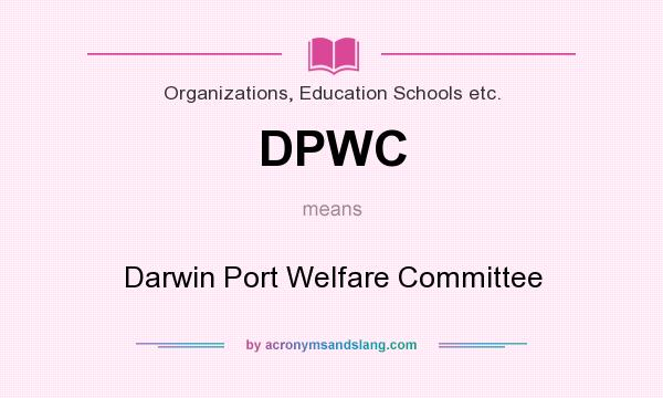 What does DPWC mean? It stands for Darwin Port Welfare Committee
