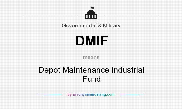 What does DMIF mean? It stands for Depot Maintenance Industrial Fund
