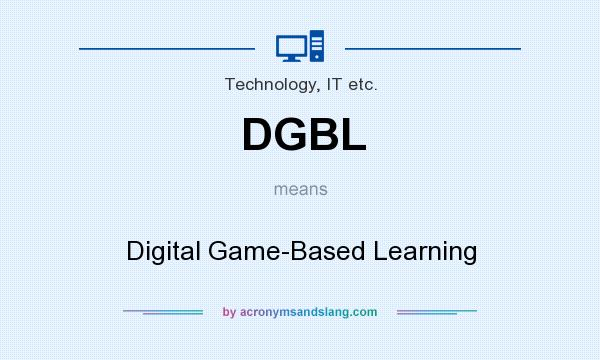 What does DGBL mean? It stands for Digital Game-Based Learning