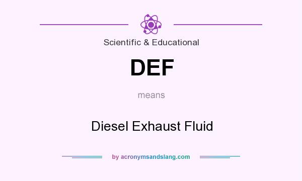 What does DEF mean? It stands for Diesel Exhaust Fluid