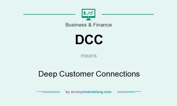 What does DCC mean? It stands for Deep Customer Connections