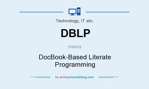 What does DBLP mean? It stands for DocBook-Based Literate Programming