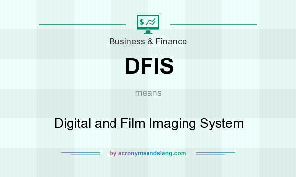 What does DFIS mean? It stands for Digital and Film Imaging System