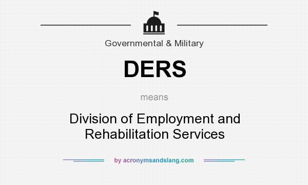 What does DERS mean? It stands for Division of Employment and Rehabilitation Services