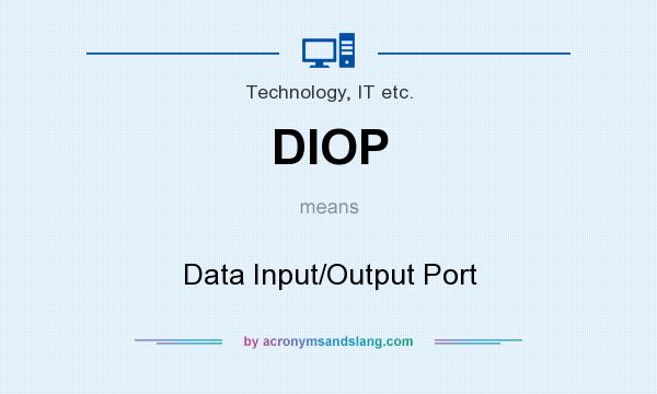 What does DIOP mean? It stands for Data Input/Output Port