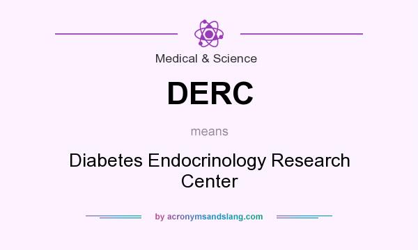 What does DERC mean? It stands for Diabetes Endocrinology Research Center