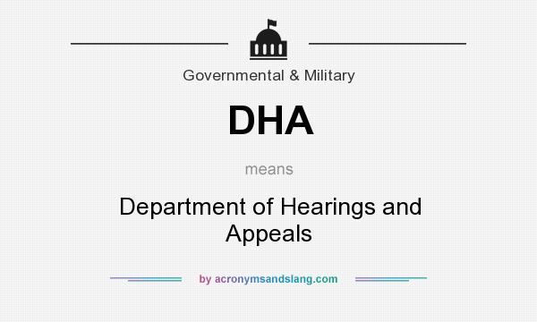 What does DHA mean? It stands for Department of Hearings and Appeals