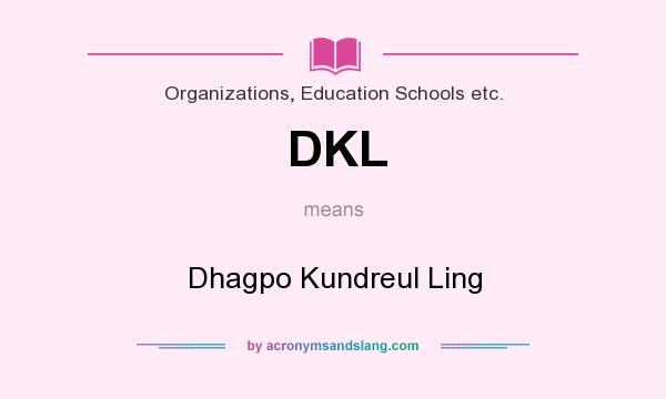 What does DKL mean? It stands for Dhagpo Kundreul Ling