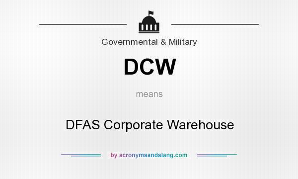 What does DCW mean? It stands for DFAS Corporate Warehouse