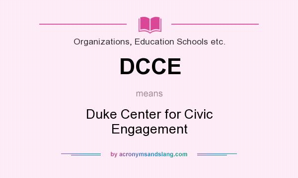 What does DCCE mean? It stands for Duke Center for Civic Engagement