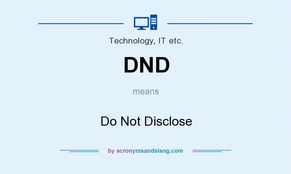 What does DND mean? It stands for Do Not Disclose