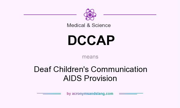 What does DCCAP mean? It stands for Deaf Children`s Communication AIDS Provision