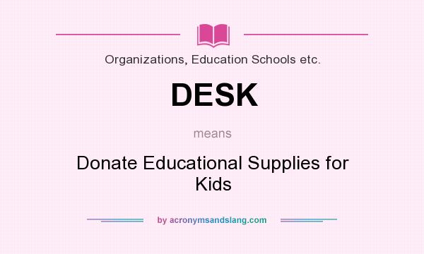 What does DESK mean? It stands for Donate Educational Supplies for Kids