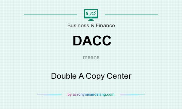 What does DACC mean? It stands for Double A Copy Center