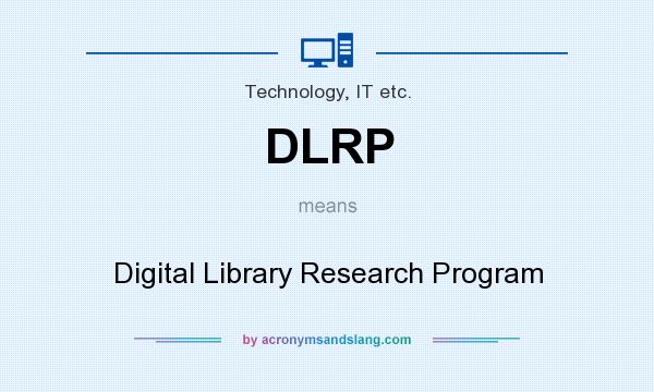 What does DLRP mean? It stands for Digital Library Research Program
