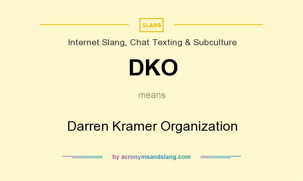 What does DKO mean? It stands for Darren Kramer Organization
