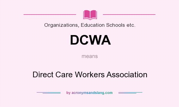 What does DCWA mean? It stands for Direct Care Workers Association