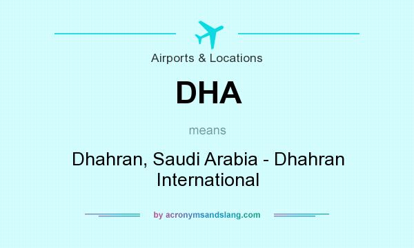 What does DHA mean? It stands for Dhahran, Saudi Arabia - Dhahran International