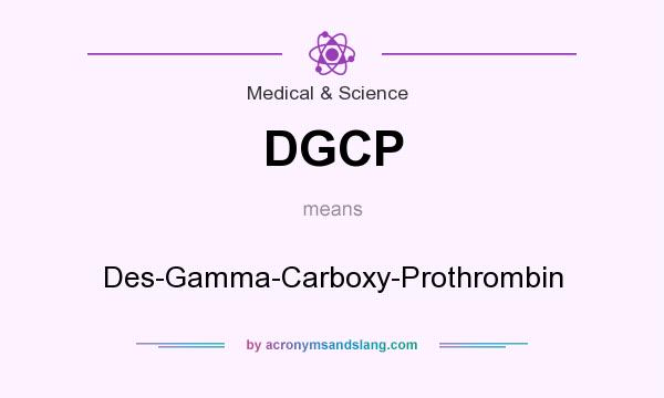 What does DGCP mean? It stands for Des-Gamma-Carboxy-Prothrombin