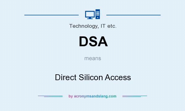 What does DSA mean? It stands for Direct Silicon Access