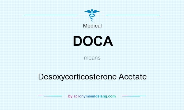What does DOCA mean? It stands for Desoxycorticosterone Acetate