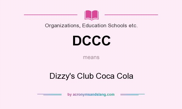 What does DCCC mean? It stands for Dizzy`s Club Coca Cola