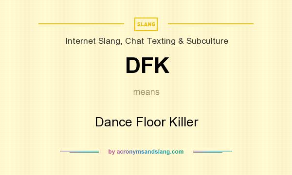 What does DFK mean? It stands for Dance Floor Killer