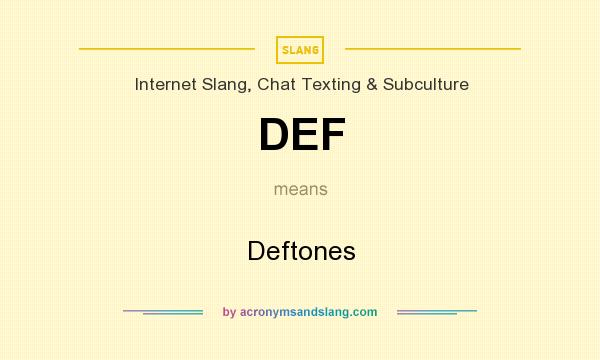 What does DEF mean? It stands for Deftones