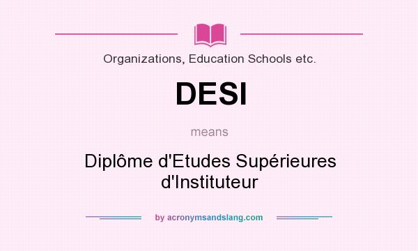 What does DESI mean? It stands for Diplôme d`Etudes Supérieures d`Instituteur