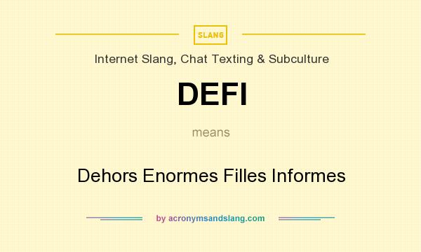 What does DEFI mean? It stands for Dehors Enormes Filles Informes