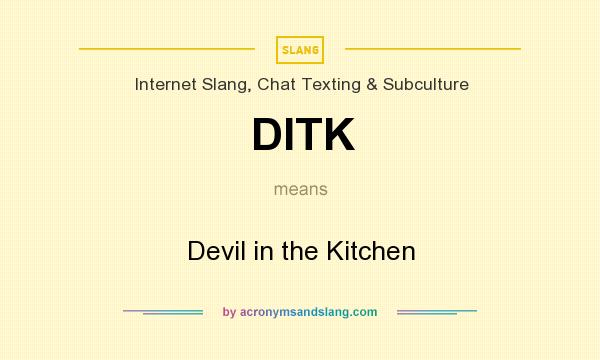 What does DITK mean? It stands for Devil in the Kitchen