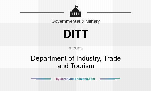 What does DITT mean? It stands for Department of Industry, Trade and Tourism