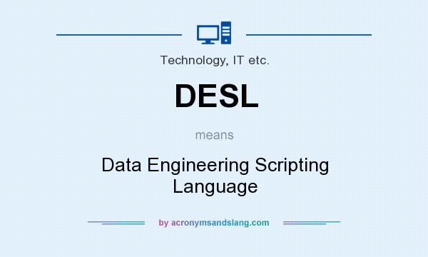 What does DESL mean? It stands for Data Engineering Scripting Language