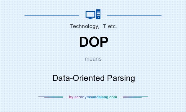 What does DOP mean? It stands for Data-Oriented Parsing