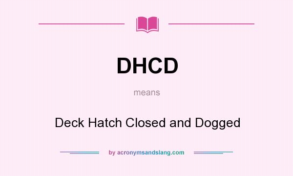 What does DHCD mean? It stands for Deck Hatch Closed and Dogged