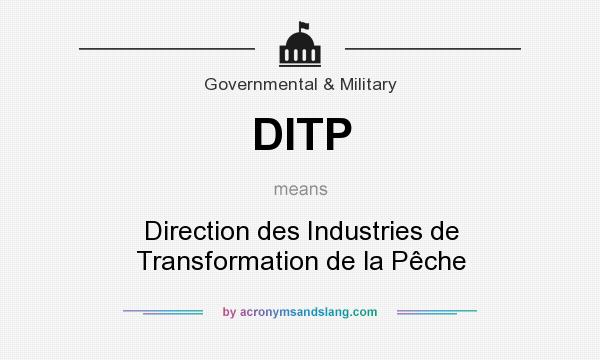 What does DITP mean? It stands for Direction des Industries de Transformation de la Pêche