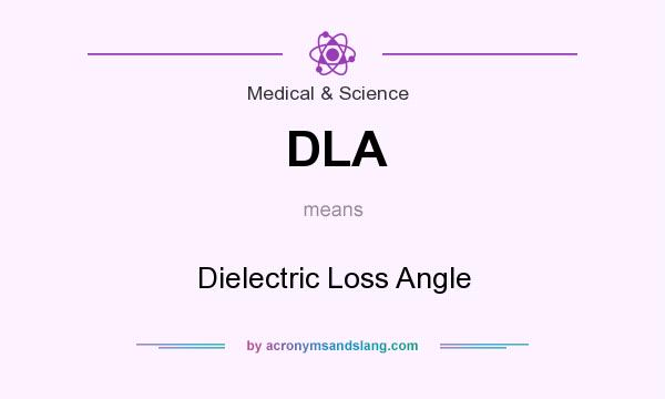What does DLA mean? It stands for Dielectric Loss Angle