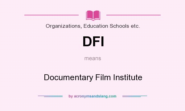 What does DFI mean? It stands for Documentary Film Institute