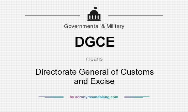 What does DGCE mean? It stands for Directorate General of Customs and Excise