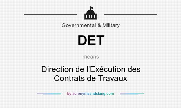 What does DET mean? It stands for Direction de l`Exécution des Contrats de Travaux