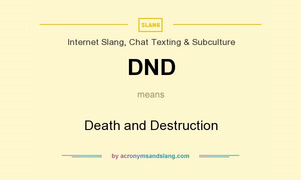 What does DND mean? It stands for Death and Destruction