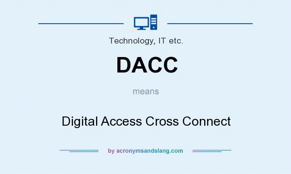What does DACC mean? It stands for Digital Access Cross Connect