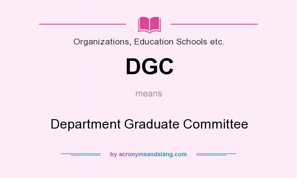 What does DGC mean? It stands for Department Graduate Committee